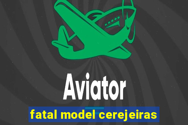 fatal model cerejeiras