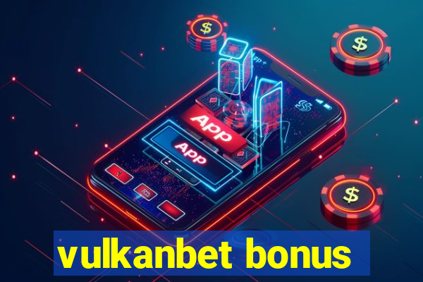 vulkanbet bonus