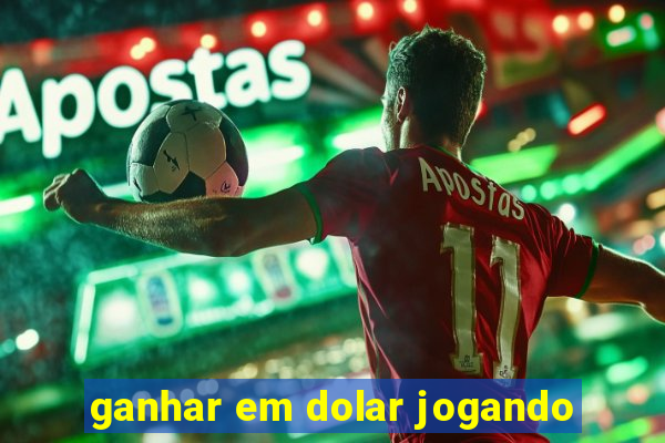 ganhar em dolar jogando