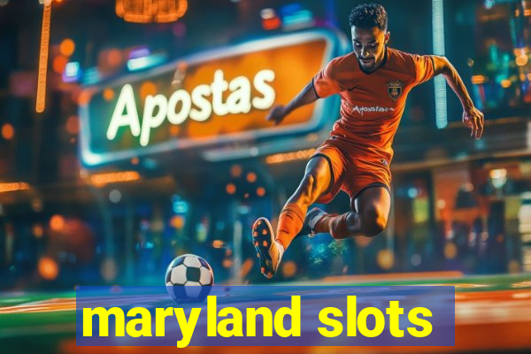 maryland slots