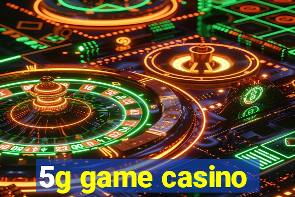 5g game casino