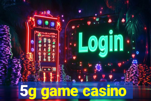 5g game casino