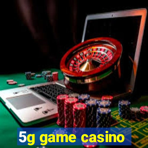 5g game casino