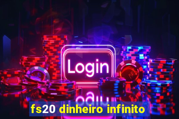 fs20 dinheiro infinito