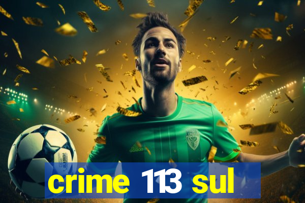 crime 113 sul