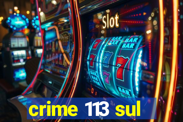 crime 113 sul