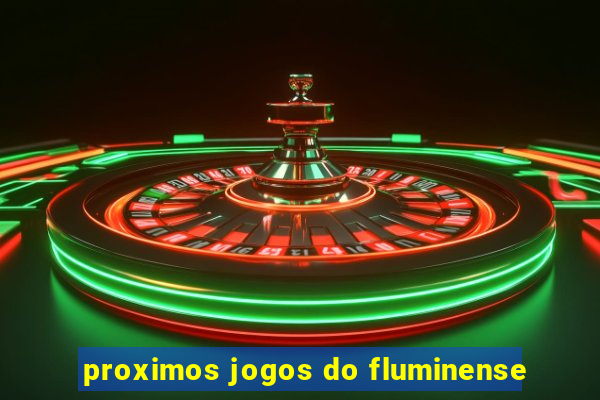 proximos jogos do fluminense