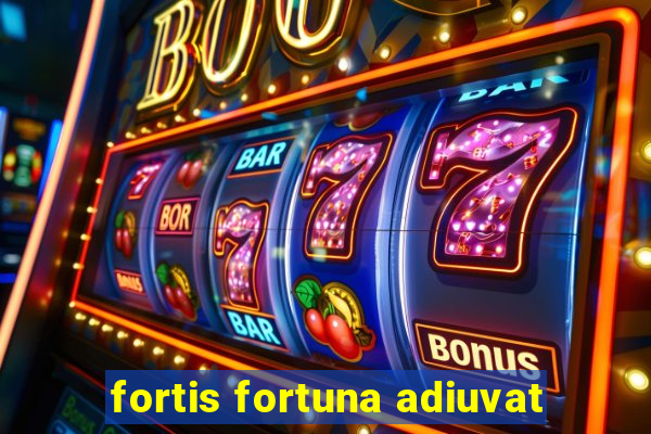 fortis fortuna adiuvat