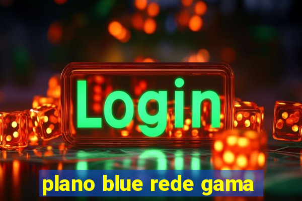 plano blue rede gama