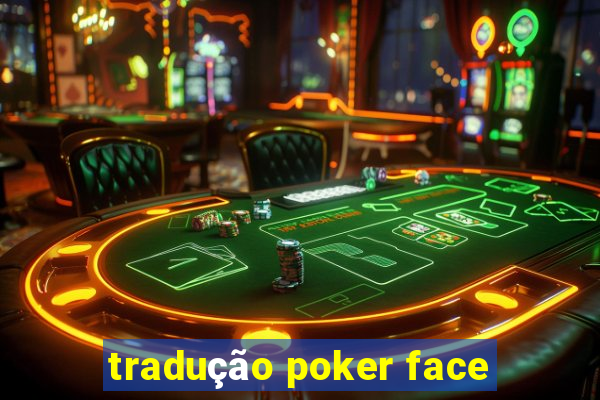 tradução poker face