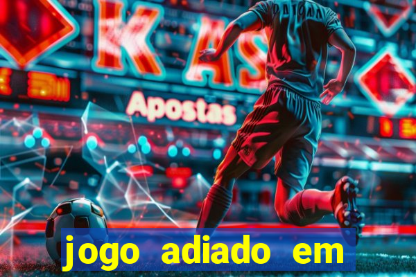 jogo adiado em aposta m煤ltipla