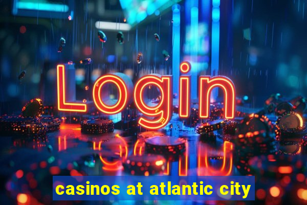 casinos at atlantic city