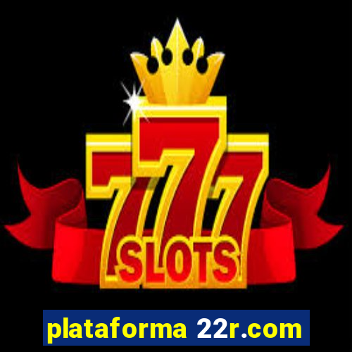 plataforma 22r.com