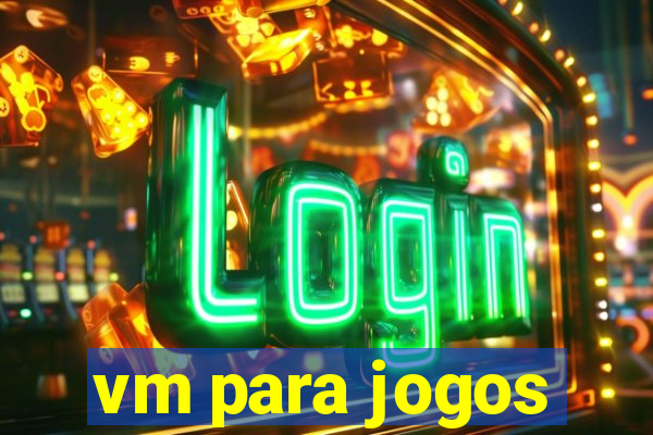 vm para jogos