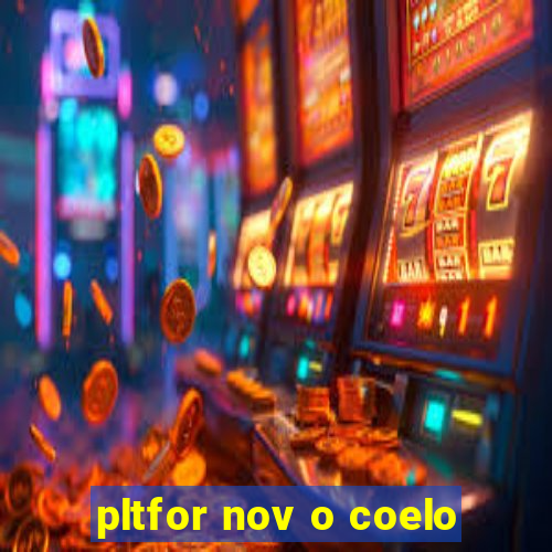 pltfor nov o coelo