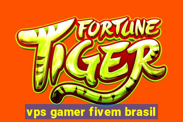 vps gamer fivem brasil