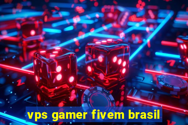 vps gamer fivem brasil