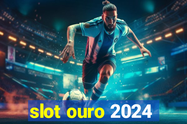 slot ouro 2024