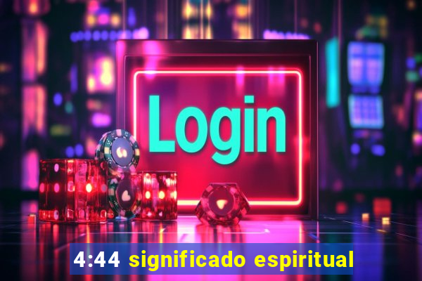 4:44 significado espiritual