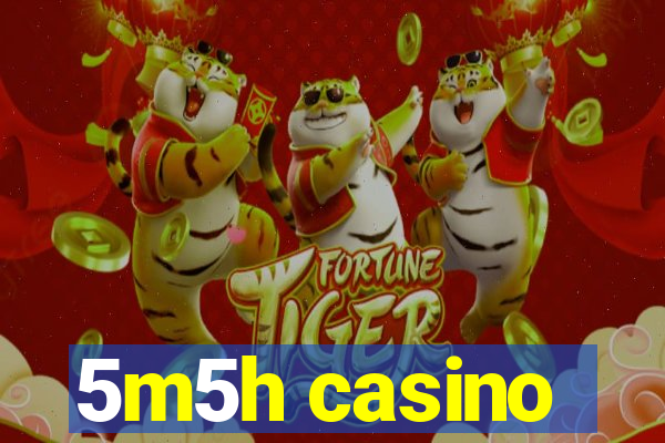 5m5h casino