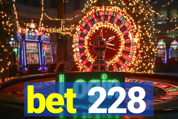 bet 228