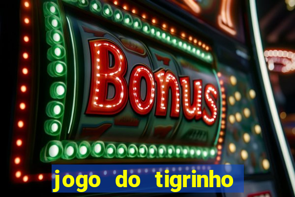 jogo do tigrinho ganha dinheiro mesmo