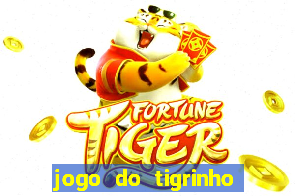 jogo do tigrinho ganha dinheiro mesmo