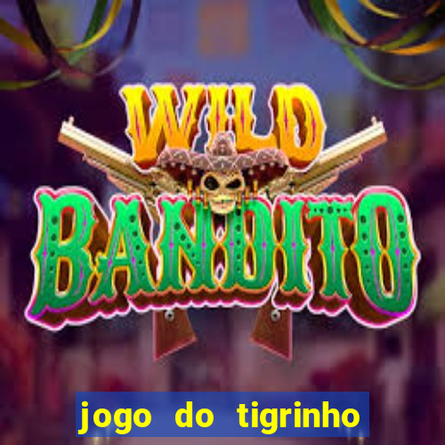 jogo do tigrinho ganha dinheiro mesmo