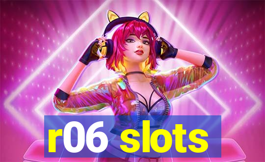 r06 slots