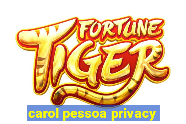 carol pessoa privacy