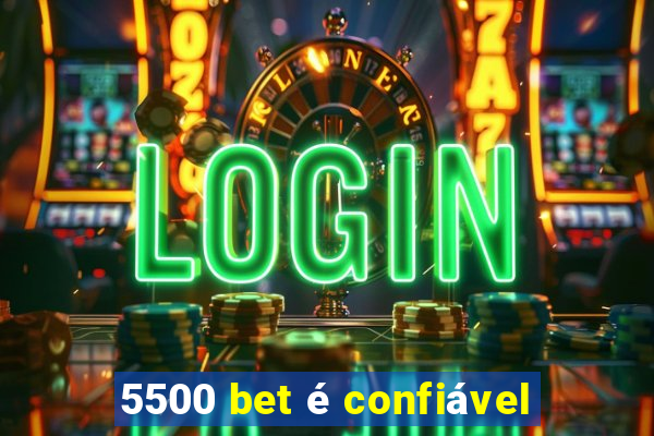 5500 bet é confiável