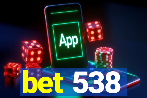 bet 538