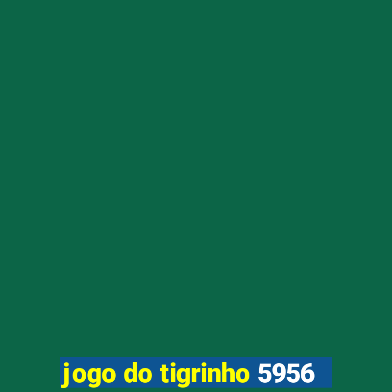 jogo do tigrinho 5956