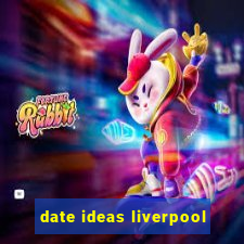 date ideas liverpool