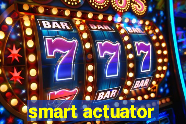 smart actuator