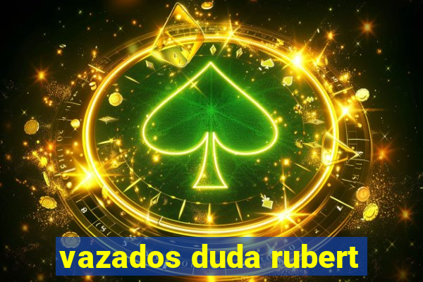 vazados duda rubert