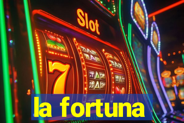 la fortuna