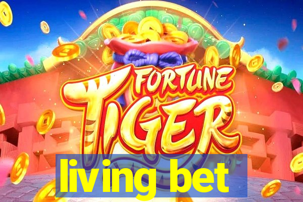 living bet