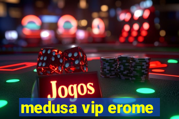 medusa vip erome