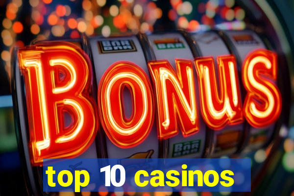 top 10 casinos