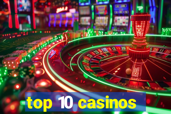 top 10 casinos