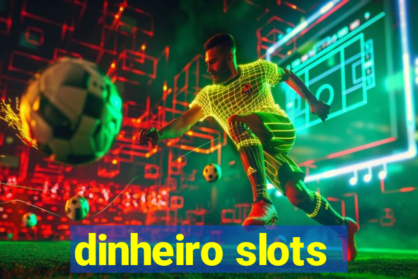 dinheiro slots