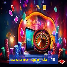 cassino que da 10 reais no cadastro