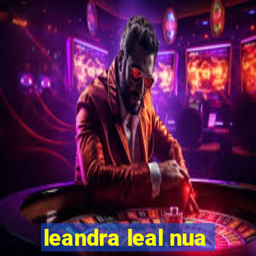 leandra leal nua