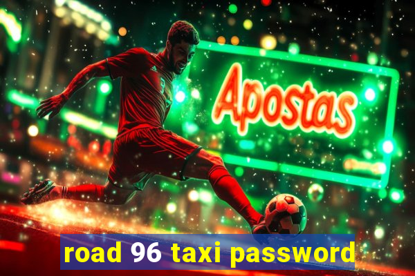 road 96 taxi password