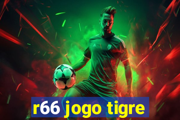 r66 jogo tigre