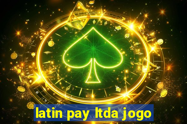 latin pay ltda jogo