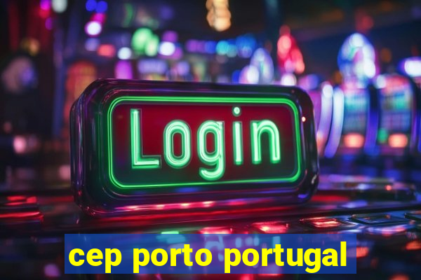 cep porto portugal