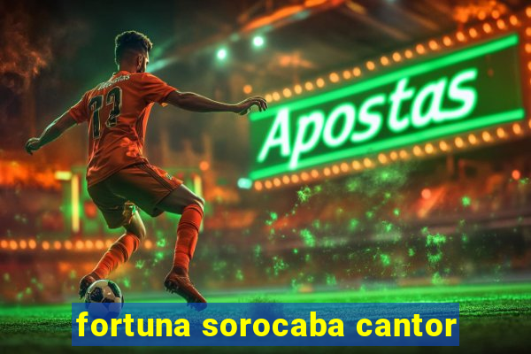 fortuna sorocaba cantor