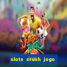 slots crush jogo de cartas